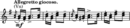 
\relative c' \new Staff \with { \remove "Time_signature_engraver" } {
 \key g \major \time 3/8  \set Score.tempoHideNote = ##t \tempo "Allegretto giocoso." 8=160
  \acciaccatura <a' c>8 ^\markup (Vn) <g b>16-.\mf[ <fis a>-.] <g b>8.-> <a c>16 <b d>-.[ <g b>-.] <c e>8-- <b d>--
  \acciaccatura <b d> <a c>16-.[ <gis b>-.] <a c>8.-> <b d>16 <c e>-.[ <a c>-.] <d fis>8-- <c e>--
}
