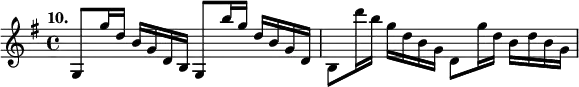 
%etude10
\relative g
{  
\time 4/4
\tempo "10."
\key g \major
g8 g''16 d b g d b g8 b''16 g d b g d | b8 d''16 b g d b g d8 g'16 d b d b g
} 
