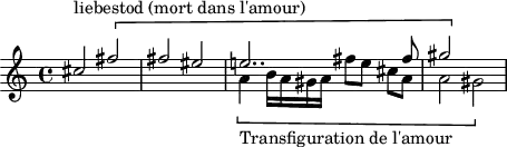 
\header {
  tagline = ##f
}
\score {
  \new Staff \with {
  }
<<
  \relative c'' {
    \key c \major
    \time 4/4
    %\set Staff.midiInstrument = #"violin" 
    \override TupletBracket #'bracket-visibility = ##f 
    %\autoBeamOff
     %%%%%%%%%%%%%%%%%%%%%%%%%% 
     << { cis2^\markup{liebestod (mort dans l'amour)}\[ fis fis eis e!2.. fis8 gis2\] } \\ { s2*4\[ a,4_\markup{Transfiguration de l'amour} b16 a gis a fis'8 e cis[ a] a2 gis] } >>
  }
>>
  \layout {
     \context { \Score \remove "Metronome_mark_engraver" }
  }
  \midi {}
}
