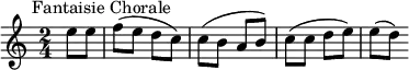 
\new Score {
  \new Staff {
    \relative c'' {
      \time 2/4
      \key c \major
      \clef treble
      \tempo 4 = 88
      \omit Score.MetronomeMark
        \partial 4 e8^\markup {  \halign #-0.5 "Fantaisie Chorale"} e f( e d c) c( b a b) c( c d e) e( d)
    }
  }
}
