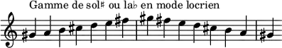  {
\override Score.TimeSignature #'stencil = ##f
\relative c'' {
  \clef treble \time 7/4
  gis4^\markup { Gamme de sol♯ ou la♭ en mode locrien } a b cis d e fis gis fis e d cis b a gis
} }
