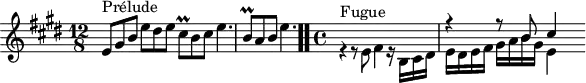 
\version "2.18.2"
\header {
  tagline = ##f
}
\score {
  \new Staff \with {
  }
<<
  \relative c' {
    \key e \major
    \time 12/8
     %% INCIPIT CBT I-9, BWV 854, mi majeur
     e8^\markup{Prélude} gis b e dis e cis\prall b cis e4. | \once \override Staff.TimeSignature #'stencil = ##f \time 6/8 b8\prall a b e4. \bar ".."
     \time 4/4
     << { s1 r4 r8 b8 cis4 } \\ { r4^\markup{Fugue} r8 e,8 fis4 r16 b,16 cis dis e dis e fis gis a b gis e16[ } >>
  }
>>
  \layout {
     \context { \Score \remove "Metronome_mark_engraver" \override SpacingSpanner.common-shortest-duration =
        #(ly:make-moment 1/2) }
  }
  \midi {}
}
