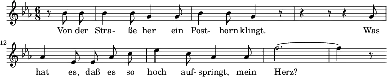 
\header {
  tagline = ##f
}
\score {
  \new Staff \with {
    %\remove "Time_signature_engraver"
  }
<<
  \relative c'' {
    \key ees \major
    \time 6/8
    \set Score.currentBarNumber = #9
    \override TupletBracket #'bracket-visibility = ##f
    \autoBeamOff
     %%%%%%%%%%%%%%%%%%%%%%%%%% no 13 Die Post
     \partial 4. r8 bes8 bes | bes4 bes8 g4 g8 | bes4 bes8 g4 r8 |
     r4 r8 r4 g8 | aes4 ees8 ees aes c | ees4 c8 aes4 aes8 | f'2.~ | f4 r8
  }
  \addlyrics {
    Von der Stra- ße her ein Post- horn klingt. Was hat es, daß es so hoch auf- springt, mein Herz?
  }
>>
  \layout {
   indent = #0
    #(layout-set-staff-size 17)
    \context {
      \remove "Metronome_mark_engraver"
      \override SpacingSpanner.common-shortest-duration = #(ly:make-moment 1/2)
    }
  }
  \midi {}
}
