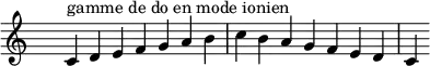 
\relative c' { 
  \clef treble \time 7/4 \hide Staff.TimeSignature c4^\markup { gamme de do en mode ionien } d e f g a b c b a g f e d c
}
