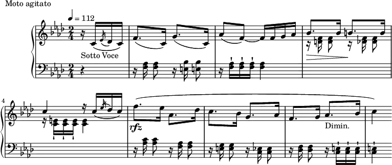 
\version "2.18.2"
\header {
  tagline = ##f
}
upper = \relative c'' {
  \clef treble 
  \key aes \major
  \time 2/4
  \tempo 4 = 112
  %\autoBeamOff
   %%Montgeroult — Étude 112 (pdf p. 192 — exemple p. 199)
   \partial 4 r16_\markup{Sotto Voce} c,16( \acciaccatura ees16 des c) f8.( c16) g'8.( c,16) aes'8( f~) f16 f g aes
   << { bes8. bes16 b!8. b16 c4 r16 c16_( \acciaccatura ees16 des c) } \\ { r16\> \autoBeamOff < f, d >16 < f d >8 r16\! < f des >16 < f des >8 r16 \autoBeamOn \repeat unfold 3 { < e c >16-! } < e c >4 } >>
   f'8.\rfz( ees16 aes,8. des16 c8. bes16 g8. aes16 f8. g16 aes8._\markup{Dimin.} bes16 c4)
}
lower = \relative c {
  \clef bass
  \key aes \major
  \time 2/4
   r4 r16 \autoBeamOff < aes' f >16 < aes f >8 r16 < bes e,! >16 < bes e,! >8 
   r16 \autoBeamOn \repeat unfold 3 { < aes f >16-! } < aes f >4
   s2 s2
   r16 \autoBeamOff < c aes >16 < c aes >8 r16 < aes f >16 < aes f >8 r16 < g e! >16 < g e >8 r16 < ees c >16 < ees c >8 r16 < f des >16 < f des >8 r16 \autoBeamOn \repeat unfold 3 { < e c >16-! } < e! c >4-!
}
  \header {
    piece = "Moto agitato"
  }
\score {
  \new PianoStaff <<
    \new Staff = "upper" \upper
    \new Staff = "lower" \lower
  >>
  \layout {
    \context {
      \Score
    }
  }
  \midi { }
}
