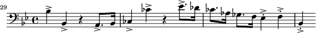 
\header {
  tagline = ##f
}
\score {
  \new Staff \with {
  }
<<
  \relative c' {
    \key bes \major
    \time 4/4
    \tempo 4 = 80
    \override TupletBracket #'bracket-visibility = ##f 
    %\autoBeamOff
    \set Staff.midiInstrument = #"string ensemble 1"
  \set Score.currentBarNumber = #29
  \bar ""
     %%% AB 5-4 th1
     \clef bass bes4-> bes,-> r4 a8.-> bes16 ces4-> ces'-> r4 ees8.-> des16 ces8. aes16 ges8. f16 ees4->-. f->-. bes,->-.
  }
>>
  \layout {
    \context { \Score \remove "Metronome_mark_engraver"
    }
  }
  \midi {}
}
