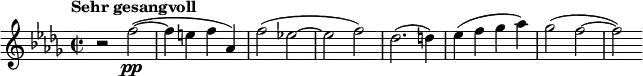 
  \relative c'' { \clef treble \time 2/2 \key des \major \tempo "Sehr gesangvoll" r2 f\pp(~ | f4 e f aes,) | f'2( ees!~ | ees f) | des2.( d4) | ees( f ges aes) | ges2( f~ | f) }
