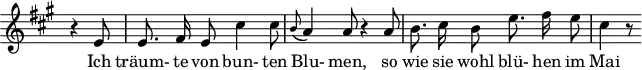 
\header {
  \version "2.16.2"
  tagline = ##f
}
\score {
  \new Staff \with {
    \remove "Time_signature_engraver"
  }
<<
  \relative c' {
    \key a \major
    \time 6/8
    \set Score.currentBarNumber = #5
    \override TupletBracket #'bracket-visibility = ##f
    \autoBeamOff
     %%%%%%%%%%%%%%%%%%%%%%%%%% no 11 Frühlingstraum
     \partial 4. r4 e8 | e8. fis16 e8 cis'4 cis8 | \grace b8( a4) a8 r4 a8 | b8. cis16 b8 e8. fis16 e8 | cis4 r8
  }
  \addlyrics {
   Ich träum- te von bun- ten Blu- men, so wie sie wohl blü- hen im Mai
  }
>>
  \layout {
    \context {
      \remove "Metronome_mark_engraver"
    }
  }
  \midi {}
}
