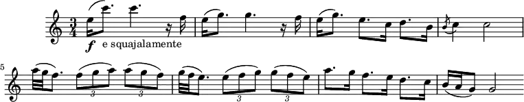 
\header {
  tagline = ##f
}
\score {
  \new Staff \with {
  }
<<
  \relative c'' {
    \key c \major
    \time 3/4
    \tempo 4 = 100
    \override TupletBracket #'bracket-visibility = ##f
    \set Staff.midiInstrument = #"violin" 
    %\autoBeamOff
     %%%%%%%%%%%%%%%%%%%%%%%%%% Minuetto dei ceichi
     e16(\f c'8.-"e squajalamente") c4. r16 f,16 e16( g8.) g4. r16 f
     e16( g8.) e8. c16 d8. b16 \acciaccatura b8 c4 c2
     a'32( g f8.) \times 2/3 { f8( g a) } \times 2/3 { a( g f) }
     g32( f e8.) \times 2/3 { e8( f g) } \times 2/3 { g( f e) }
     a8. g16 f8. e16 d8. c16 b16( a g8) g2  \bar ":|"
  }
>>
  \layout {
     \context { \Score \remove "Metronome_mark_engraver" }
  }
  \midi {}
}
