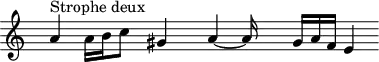 
\header {
  tagline = ##f
}
\score {
  \new Staff \with {     \remove "Time_signature_engraver"
  }
<<
  \relative c'' {
    \key c \major
    \time 6/2
    \override TupletBracket #'bracket-visibility = ##f 
    %\autoBeamOff
     %%%%%%%%%%%%%%%%%J. Millet 2
     s8  a4^"Strophe deux" a16 b c8  s16  gis4  s8  a4~ a16  s8  gis16[ a f] e4
  }
>>
  \layout {
     \context { }
  }
  \midi {}
}
