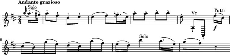 
\relative c'' {
  \version "2.18.2"
  \key d \major
  \time 2/4
  \tempo "Andante grazioso"
  \tempo 4 = 70
  \partial 8 \grace b'32 (a16.)^\markup {Solo} (gis32)
  a8-! fis-! d-! e-!
  e4 (fis8) g!16. (e32)
  a8-. a-. b-. b-.
  e,-. a,,-!^\markup {Vc} [a,-!] fis'''16\f ^\markup {Tutti} (d)
  cis (b) g' (e) d (cis) a' (fis)
  e (d) b'4^\markup {Solo} a16. (e32) 
  g8  (fis) r 
}
