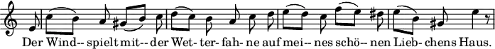 
\header {
  tagline = ##f
}
\score {
  \new Staff \with {
    \remove "Time_signature_engraver"
  }
<<
  \relative c'' {
    \key a \minor
    \time 6/8
    \set Score.currentBarNumber = #6
    \autoBeamOff
    %%%%%%%%%%%%%%%%%%%%%%%% no 2 Die Wettrfahne
    \partial 8 e,8 | c'[( b)] a gis[( b)] c | d[( c)] b a c d | e[( d)] c f[( e)] dis | e[( b)] gis e'4 r8
  }
  \addlyrics {
    Der Wind-- spielt mit-- der Wet- ter- fah- ne auf mei-- nes schö-- nen Lieb- chens Haus.
  }
>>
  \layout {
    \context {
      \remove "Metronome_mark_engraver"
    }
  }
  \midi {}
}
