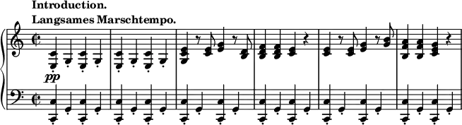 
 \relative c' {
  \new PianoStaff <<
   \new Staff { \key a \minor \time 2/2
    \tempo \markup {
     \column {
      \line { Introduction. }
      \line { Langsames Marschtempo. }
     }
    }
    <c e,>-.\pp g4-. <c e,>-. g4-. <c e,>-. g4-. <c e,>-. g4-. <e' c g> r8 <e c>8 <e g>4 r8 <d b>8 <d b f'>4 <d b f'> <c e> r <c e> r8 <c e>8 <e g>4 r8 <g b>8 <a f b,>4 <a f b,> <g e c> r
   }
   \new Staff { \key a \minor \time 2/2 \clef bass
    <c,, c,>-. g4-. <c c,>-. g4-. <c c,>-. g4-. <c c,>-. g4-. <c c,>-. g4-. <c c,>-. g4-. <c c,>-. g4-. <c c,>-. g4-. <c c,>-. g4-. <c c,>-. g4-. <c c,>-. g4-. <c c,>-. g4-.
   }
  >>
 }
