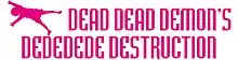 Image illustrative de l'article Dead Dead Demon's Dededededestruction