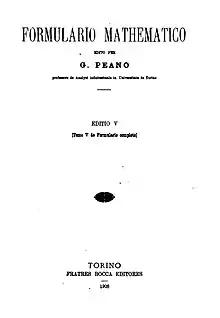 Formulario mathematico, edito per G. Peano, professore de Analysi infinitesimale in Universitate de Torino ; Editio V (tomo V de Formulario completo) ; Torino, Fratres Bocca Editores, 1908