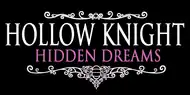 Sur un fond noir, Hollow Knight est inscrit en blanc sur une ligne, en dessous figure Hidden Dreams en lettres roses, et le tout est entouré d'ornements laissant deviner des carapaces d'insectes.
