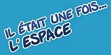 Description de l'image Il était une fois… l'Espace.jpg.