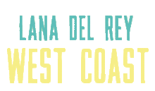 Description de l'image Lana Del Rey - West Coast lettrage.gif.