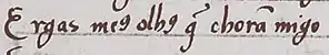 Exemple du ꝯ dans Martim Codax, Ai Deus, se sab’ora meu amigo dans les mots « meꝯ » (meus) et « olhꝯ » (olhos) : "Ergas meus olhos que choran migo".