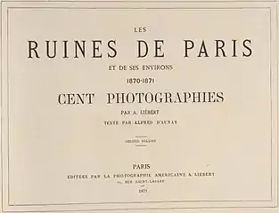 Texte imprimé : Les Ruines de Paris et de ses Environs 1870-1871: Cent Photographies: Second Volume. Par A. Liébert, text par Alfred d'Aunay