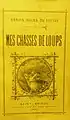 Baron Fortuné Halna du Fretay : Mes chasses de loups, livre publié en 1891 (collections du Musée du loup au Cloître-Saint-Thégonnec, dans le Finistère).