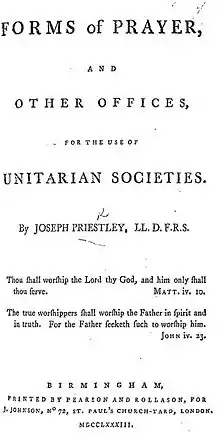 Le texte de la page est "Formes de Prière, et Autre Fonctions, à l'usage des Sociétés Unitariennes. Par Joseph Priestley, LL.D., F.R.S. «Tu vénéreras ton Dieu, et Lui uniquement tu serviras. » Matt.IV.10. « Les vrais fidèles vénéreront le Saint-Père en esprit et en vérité. Car le Père recherche ceux qui Le vénèrent. » Jean IV.23. Birmingham, Imprimé Par Pearson and Rollason, Pour J. Johnson, No. 72, St. Paul's Church-Yard, London. MDCCLXXXIII."