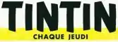 Logo de journal sur fond blanc et jaune : TINTIN, avec comme sous-titre "CHAQUE JEUDI"
