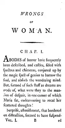 La page est intitulée WRONGS of WOMAN. CHAP. I. Abodes of horror have frequently been described, and castles, filled with spectres and chimeras, conjured up by the magic spell of genius to harrow the soul, and absorb the wondering mind. But, formed of such stuff as dreams are made of, what were they to the mansion of despair, in one corner of which Maria sat, endeavouring to recal her scattered thoughts? Surprise, astonishment, that bordered on distraction, seemed to have suspended