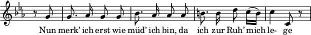 
\header {
  \version "2.16.2"
  tagline = ##f
}
\score {
  \new Staff \with {
    \remove "Time_signature_engraver"
  }
<<
  \relative c'' {
    \key c \minor
    \time 2/4
    \set Score.currentBarNumber = #6
    \override TupletBracket #'bracket-visibility = ##f
    \autoBeamOff
     %%%%%%%%%%%%%%%%%%%%%%%%%% no 10 Rast
     \partial 4 r8 g8 | g8. aes16 g8 g | bes8. aes16 aes8 aes | b!8. b16 d8 c16([ b]) | c4 c,8 r8
  }
  \addlyrics {
   Nun merk’ ich erst wie müd’ ich bin, da ich zur Ruh’ mich le- ge
  }
>>
  \layout {
    \context {
      \remove "Metronome_mark_engraver"
    }
  }
  \midi {}
}
