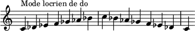  {
\override Score.TimeSignature #'stencil = ##f
\relative c' { 
  \clef treble \time 7/4
  c4^\markup { Mode locrien de do } des es f ges aes bes c bes aes ges f es des c4
} }
