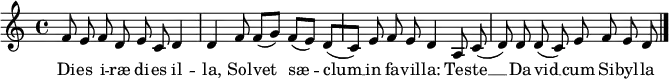 
\version "2.18.2"
\header {
  tagline = ##f
}
\relative c' {
    \autoBeamOff
  f8 e f d e c d4 d 
  f8 f([ g)] f([ e)] d([ c)] e f e d4 
  a8 c( d) d d( c) e f e d \bar "|."
}
\addlyrics {
  Di -- es i -- ræ di -- es il -- la,
  Sol -- vet  sæ -- clum __ in fa -- vil -- la:
  Tes -- te __ Da -- vid __ cum Si -- byl -- la
}
\midi {
  \context {
    \Score
   % tempoWholesPerMinute = #(ly:make-moment 60 1)
  }
}
