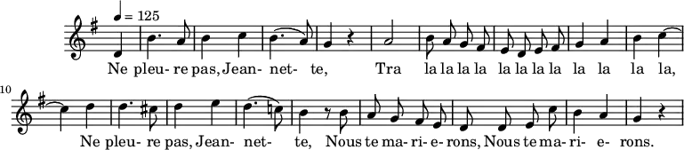 
\header {
  tagline = ##f
}
\score {
  \new Staff \with {
    \remove "Time_signature_engraver"
  }
<<
  \relative c' {
    \key g \major
    \time 2/4
    \tempo 4 = 125
    \override TupletBracket #'bracket-visibility = ##f 
    \autoBeamOff
     %%%%%%%%%%%%%%%%%%%%%%%%%% Ne pleure pas, Jeannette
     \partial 4 d4 b'4. a8 b4 c b4.( a8) g4 r4 a2 b8 a g fis 
     e d e fis g4 a b c~ c d d4. cis8 d4 e d4.( c!8)
     b4 r8 b8 a g fis e d d e c' b4 a g r4
  }
  \addlyrics {
     Ne pleu- re pas, Jean- net- te,____ Tra la la la la la la la la la la la la, 
     Ne pleu- re pas, Jean- net- te, Nous te ma- ri- e- rons, Nous te ma- ri- e- rons.
  }
>>
  \layout {
    \context {
      \remove "Metronome_mark_engraver"
    }
  }
  \midi {}
}
