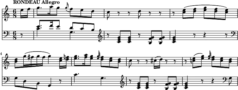 
<<
  \new Staff  \relative c' {
         \clef "treble" 
         \tempo "RONDEAU Allegro"
         \key c \major
         \time 6/8
         \tempo 4 = 140
      \partial 8 e'16 f
      g8. a16 g8 \grace g16 (f8) e d
      c r r d r r 
      r <c e> (<d f> <e g> <d f> <c e>)
      <b d> g'16 (fis g fis g4) <c, e>16 <d f!>
      <e g>8. <f a>16 <e g>8 
      <<{\stemUp \grace e16} \\ {\stemUp \grace g16}>> <d f>8 <c e> <b d>
      c8 r r cis16 (d) r8 r
      r <c! e> (<e g>) <<{\stemUp \grace e16} \\ {\stemUp \grace g16}>> <d f>8 <c e> <b d>
}
 \new Staff \relative c {      
         \clef "bass" 
         \key c \major
         \time 6/8
       \partial  8 r8
       <<{\stemDown c'4. g} \\ {\stemUp e'8. f16 e8 d c b}>> \clef "treble" 
       r8 <c e g>  <c e g> r  <b f' g> <b f' g> <c e g>4 r8 r4 r8 \clef "bass"
       g8 d b g4 r8
       c'4. g \clef "treble"
       r8 <c e g> <c e g> r <b f' g> <b f' g> <c e g>4 r8 r4 \clef "bass" g8
}
>>
