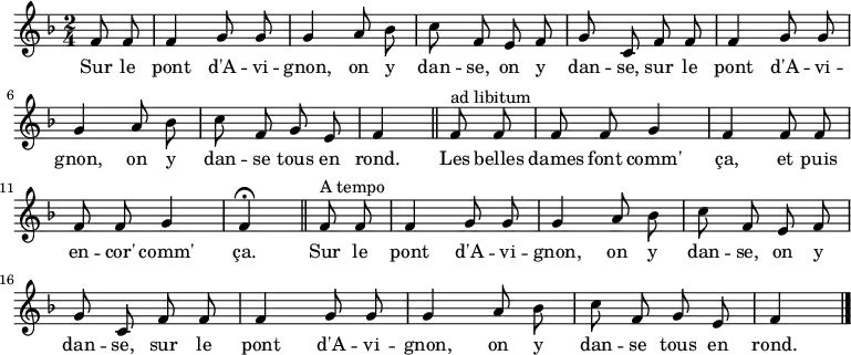 
\relative f' { \autoBeamOff
    \clef treble
    \key f \major
    \time 2/4
    \set Score.tempoHideNote = ##t \tempo 4 = 120
  \partial 4 f8 f
  f4 g8 g  | g4 a8 bes |
  c f, e f | g c, f8 f |
  f4 g8 g  | g4 a8 bes |
  c f, g e | f4 \bar "||" f8^"ad libitum" f |
  f f g4   | f f8 f    |
  f f g4   |  f\fermata \bar "||" f8^"A tempo" f |
  f4 g8 g  | g4 a8 bes |
  c f, e f | g c, f8 f |
  f4 g8 g  | g4 a8 bes |
  c f, g e | f4
\bar "|."
}
\addlyrics { \override LyricHyphen #'minimum-distance = #2.0
             Sur le pont d'A -- vi -- gnon,
             on y dan -- se, on y dan -- se,
             sur le pont d'A -- vi -- gnon,
             on y dan -- se tous en rond.
             Les belles dames font comm' ça,
             et puis en -- cor' comm' ça.
             Sur le pont d'A -- vi -- gnon,
             on y dan -- se, on y dan -- se,
             sur le pont d'A -- vi -- gnon,
             on y dan -- se tous en rond.
}
