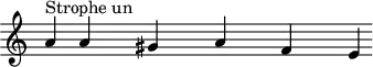 
\header { 
  tagline = ##f
}
\score {
  \new Staff \with {     \remove "Time_signature_engraver"
  }
<<
  \relative c'' {
    \key c \major
    \time 6/1
    \override TupletBracket #'bracket-visibility = ##f 
    %\autoBeamOff
     %%%%%%%%%%%%%%%%%J. Millet
     a4^"Strophe un" s8  a4  s2 gis4 s2   a4  s2  f4 s2  e4
  }
>>
  \layout {
     \context { }
  }
  \midi {}
}
