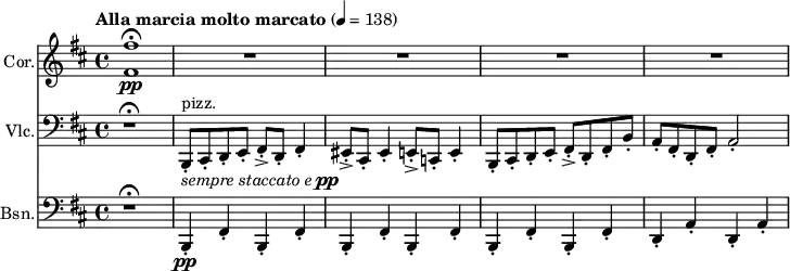 
<<
  \new Staff \with {
    instrumentName = "Cor."
    midiInstrument = "french horn"
  } \relative c' {
    \key b \minor
    \time 4/4
    \tempo "Alla marcia molto marcato" 4=138
    <fis fis'>1\pp\fermata
    R1*4
  }
  \new Staff \with {
    instrumentName = "Vlc."
    midiInstrument = "pizzicato strings"
  } {
    \clef bass
    \relative c {
      \key b \minor
      \time 4/4
      \tempo "Alla marcia molto marcato"
      r1\fermata
      b,8-.^\markup{ "pizz."}_\markup { \line{ \italic { sempre staccato e } \concat { \dynamic pp } } } cis-. d-. e-. fis-.-> d-. fis4-.
      eis8-.-> cis-. eis4-. e8-.-> c-. e4-.
      b8-. cis-. d-. e-. fis-.-> d-. fis-. b-.
      a-. fis-. d-. fis-. a2-.
    }
  }
  \new Staff \with {
    instrumentName = "Bsn."
    midiInstrument = "bassoon"
  } {
    \clef bass
    \relative c {
      \key b \minor
      \time 4/4
      \tempo "Alla marcia molto marcato"
      r1\fermata
      b,4-.\pp fis'-. b,-. fis'-.
      b,4-. fis'-. b,-. fis'-.
      b,4-. fis'-. b,-. fis'-.
      d4-. a'-. d,-. a'-.
    }
  }
>>
\midi {
  \context {
    \Score
    tempoWholesPerMinute = #(ly:make-moment 138 4)
  }
}
