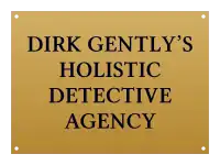 Une plaque gravée portant l’inscription « Dirk Gently’s Holistic Detective Agency » est apposée à l’entrée du bureau du personnage.