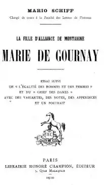 La Fille d'alliance de Montaigne, Marie de Gournay par Mario Schiff, Librairie Honoré Champion, Paris, 1910 (version numérisée).